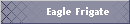 Eagle Frigate